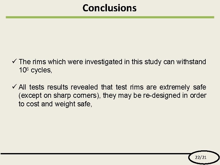 Conclusions ü The rims which were investigated in this study can withstand 106 cycles,