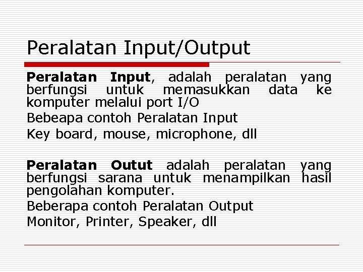 Peralatan Input/Output Peralatan Input, adalah peralatan yang berfungsi untuk memasukkan data ke komputer melalui