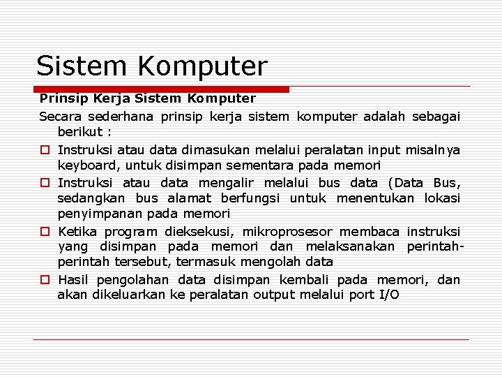 Sistem Komputer Prinsip Kerja Sistem Komputer Secara sederhana prinsip kerja sistem komputer adalah sebagai