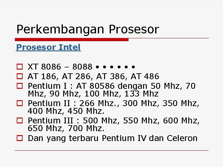 Perkembangan Prosesor Intel o XT 8086 – 8088 • • • o AT 186,