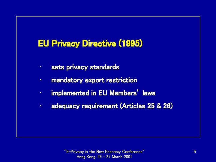 EU Privacy Directive (1995) • sets privacy standards • mandatory export restriction • implemented