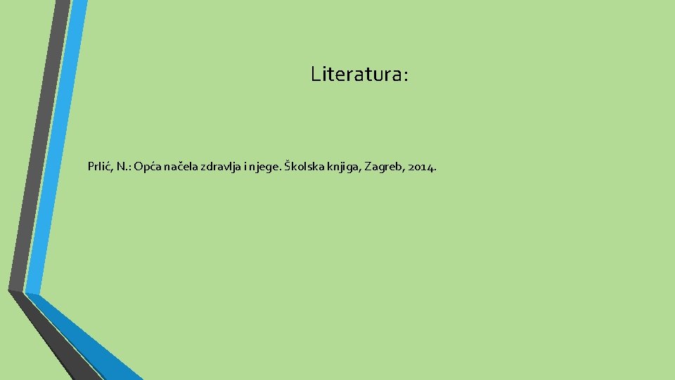 Literatura: Prlić, N. : Opća načela zdravlja i njege. Školska knjiga, Zagreb, 2014. 
