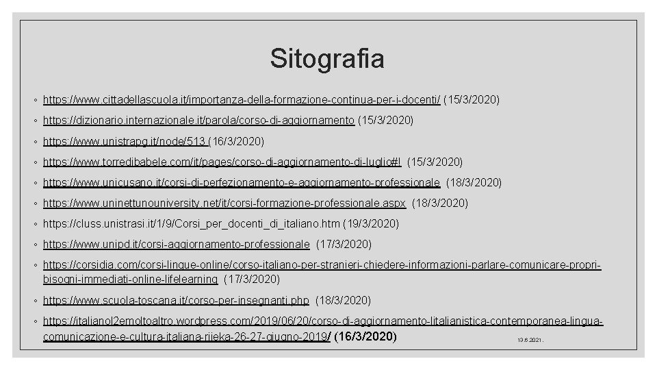 Sitografia ◦ https: //www. cittadellascuola. it/importanza-della-formazione-continua-per-i-docenti/ (15/3/2020) ◦ https: //dizionario. internazionale. it/parola/corso-di-aggiornamento (15/3/2020) ◦