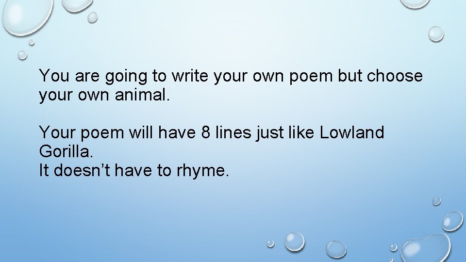 You are going to write your own poem but choose your own animal. Your