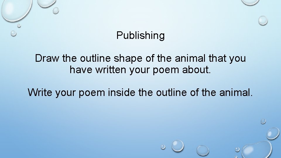 Publishing Draw the outline shape of the animal that you have written your poem