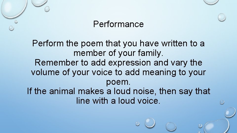 Performance Perform the poem that you have written to a member of your family.