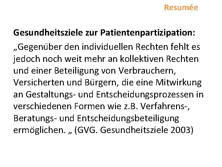 Resumée Gesundheitsziele zur Patientenpartizipation: „Gegenu ber den individuellen Rechten fehlt es jedoch noch weit