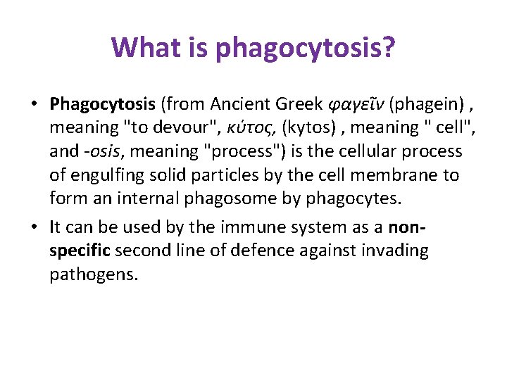 What is phagocytosis? • Phagocytosis (from Ancient Greek φαγεῖν (phagein) , meaning "to devour",