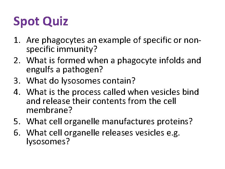 Spot Quiz 1. Are phagocytes an example of specific or nonspecific immunity? 2. What