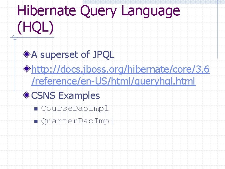 Hibernate Query Language (HQL) A superset of JPQL http: //docs. jboss. org/hibernate/core/3. 6 /reference/en-US/html/queryhql.