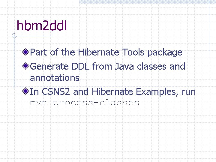 hbm 2 ddl Part of the Hibernate Tools package Generate DDL from Java classes
