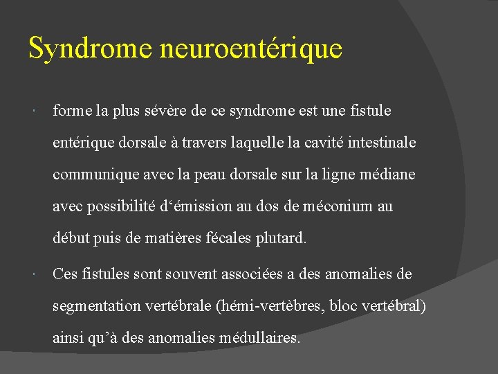 Syndrome neuroentérique forme la plus sévère de ce syndrome est une fistule entérique dorsale