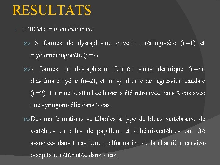 RESULTATS L’IRM a mis en évidence: 8 formes de dysraphisme ouvert : méningocèle (n=1)