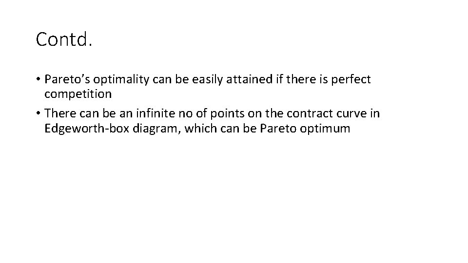 Contd. • Pareto’s optimality can be easily attained if there is perfect competition •