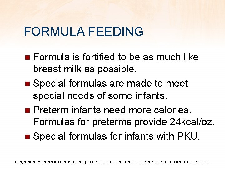FORMULA FEEDING Formula is fortified to be as much like breast milk as possible.