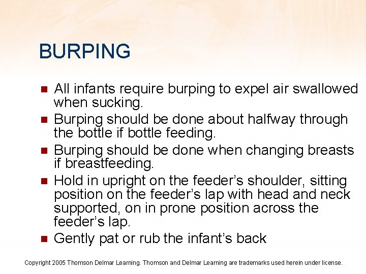 BURPING n n n All infants require burping to expel air swallowed when sucking.