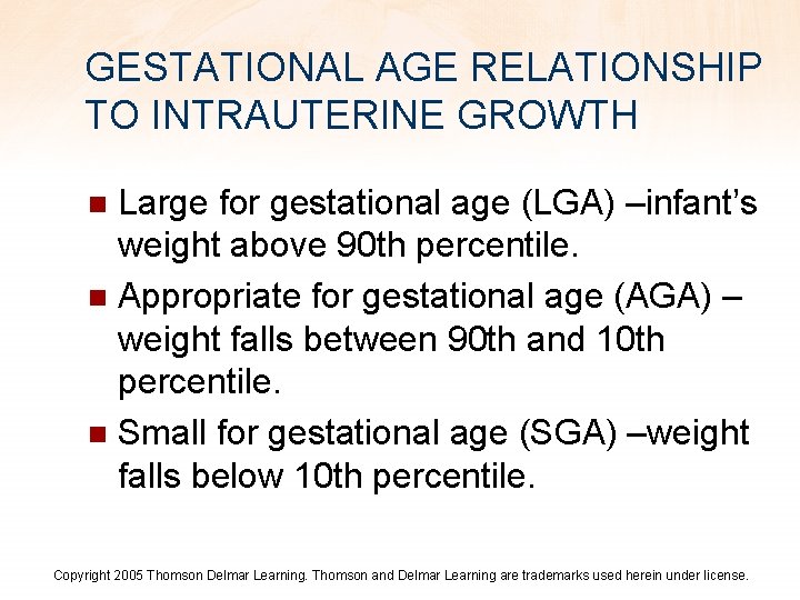GESTATIONAL AGE RELATIONSHIP TO INTRAUTERINE GROWTH Large for gestational age (LGA) –infant’s weight above