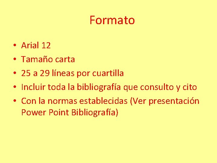 Formato • • • Arial 12 Tamaño carta 25 a 29 líneas por cuartilla
