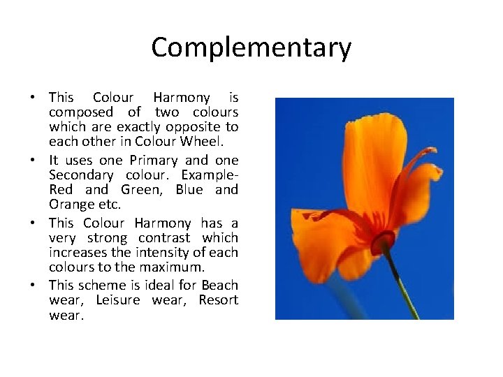 Complementary • This Colour Harmony is composed of two colours which are exactly opposite