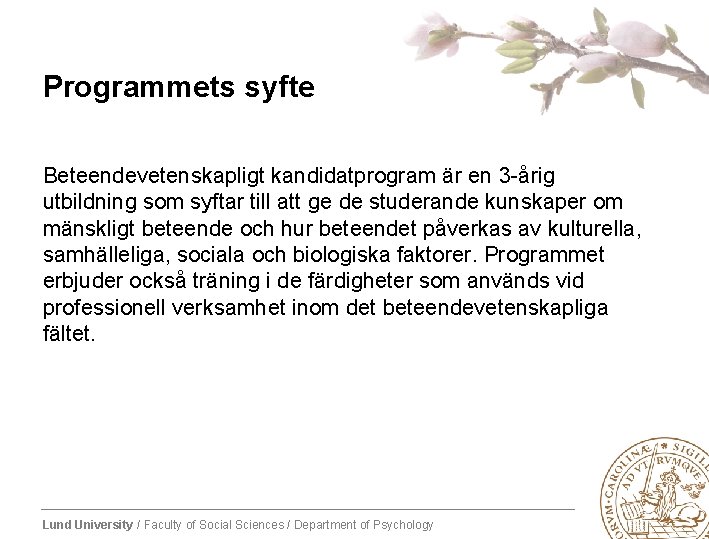 Programmets syfte Beteendevetenskapligt kandidatprogram är en 3 -årig utbildning som syftar till att ge