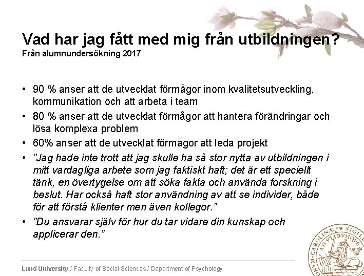 Vad har jag fått med mig från utbildningen? Från alumnundersökning 2017 • 90 %