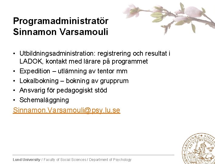 Programadministratör Sinnamon Varsamouli • Utbildningsadministration: registrering och resultat i LADOK, kontakt med lärare på