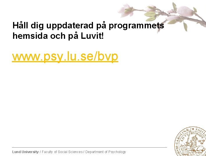 Håll dig uppdaterad på programmets hemsida och på Luvit! www. psy. lu. se/bvp Lund