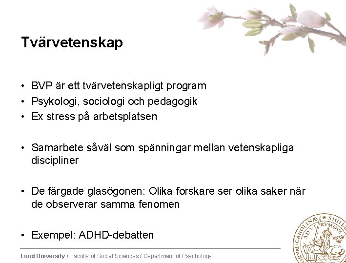 Tvärvetenskap • BVP är ett tvärvetenskapligt program • Psykologi, sociologi och pedagogik • Ex