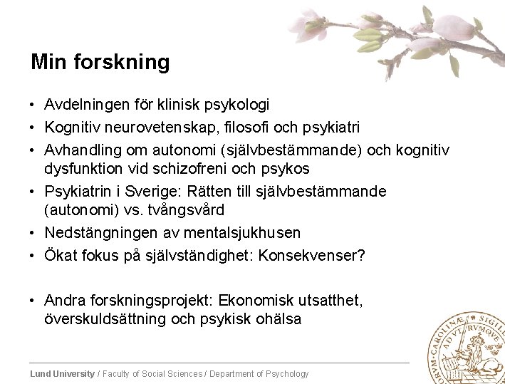 Min forskning • Avdelningen för klinisk psykologi • Kognitiv neurovetenskap, filosofi och psykiatri •