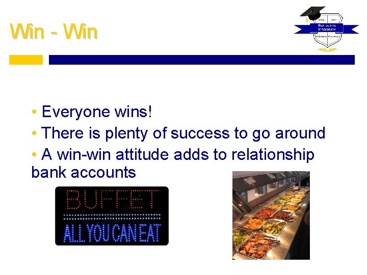 Win - Win • Everyone wins! • There is plenty of success to go