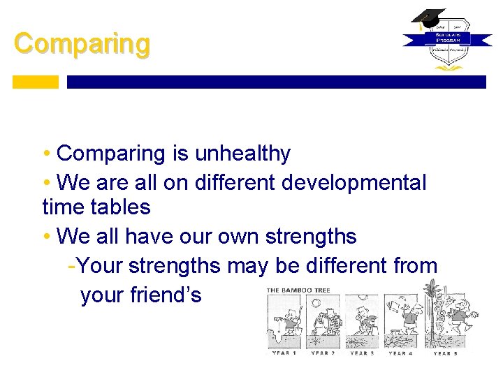 Comparing • Comparing is unhealthy • We are all on different developmental time tables