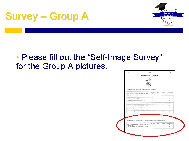 Survey – Group A • Please fill out the “Self-Image Survey” for the Group