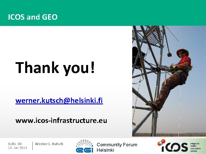 ICOS and GEO Thank you! werner. kutsch@helsinki. fi www. icos-infrastructure. eu Seite 30 15.