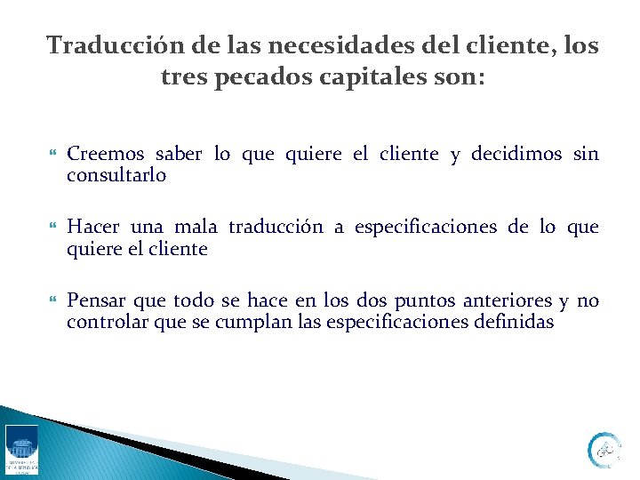 Traducción de las necesidades del cliente, los tres pecados capitales son: Creemos saber lo