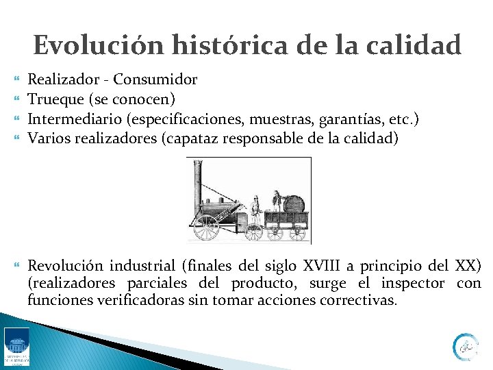 Evolución histórica de la calidad Realizador - Consumidor Trueque (se conocen) Intermediario (especificaciones, muestras,