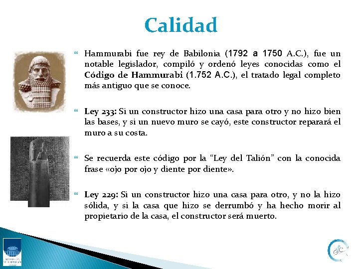 Calidad Hammurabi fue rey de Babilonia (1792 a 1750 A. C. ), fue un