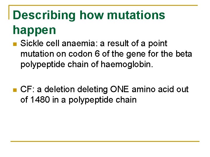 Describing how mutations happen n Sickle cell anaemia: a result of a point mutation