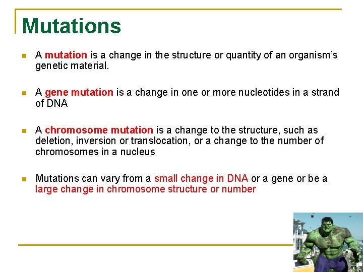 Mutations n A mutation is a change in the structure or quantity of an