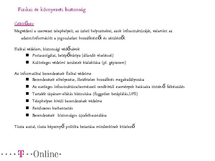 Fizikai és környezeti biztonság Célkitűzés: Megvédeni a szervezet telephelyeit, az üzleti helyszíneket, azok infrastruktúráját,