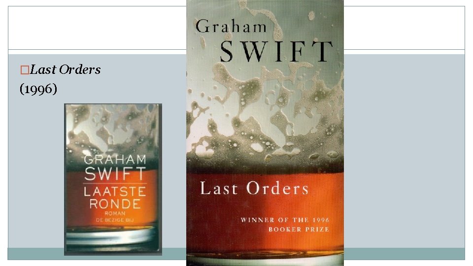 Graham Swift �Last Orders (1996) 