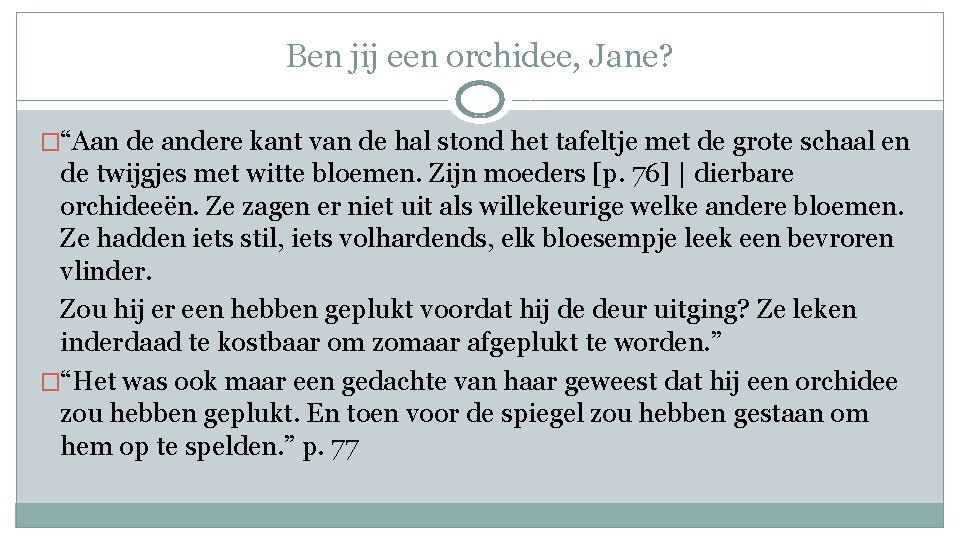 Ben jij een orchidee, Jane? �“Aan de andere kant van de hal stond het