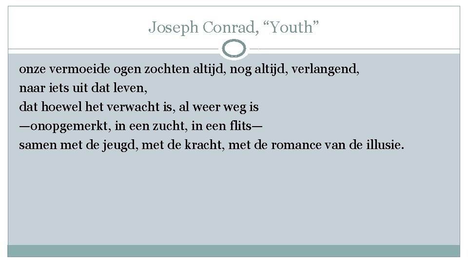 Joseph Conrad, “Youth” onze vermoeide ogen zochten altijd, nog altijd, verlangend, naar iets uit