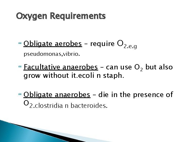 Oxygen Requirements Obligate aerobes – require O 2. e. g pseudomonas, vibrio. Facultative anaerobes