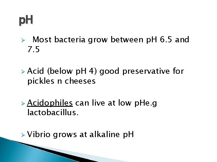 p. H Ø Most bacteria grow between p. H 6. 5 and 7. 5