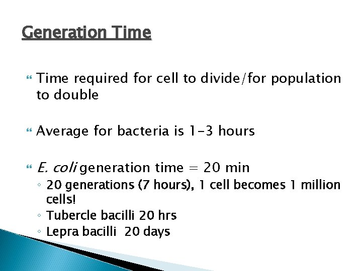 Generation Time required for cell to divide/for population to double Average for bacteria is