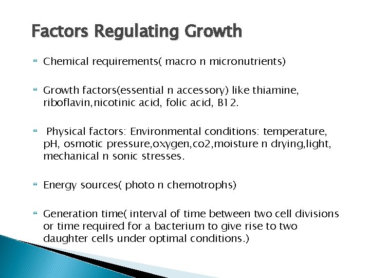 Factors Regulating Growth Chemical requirements( macro n micronutrients) Growth factors(essential n accessory) like thiamine,