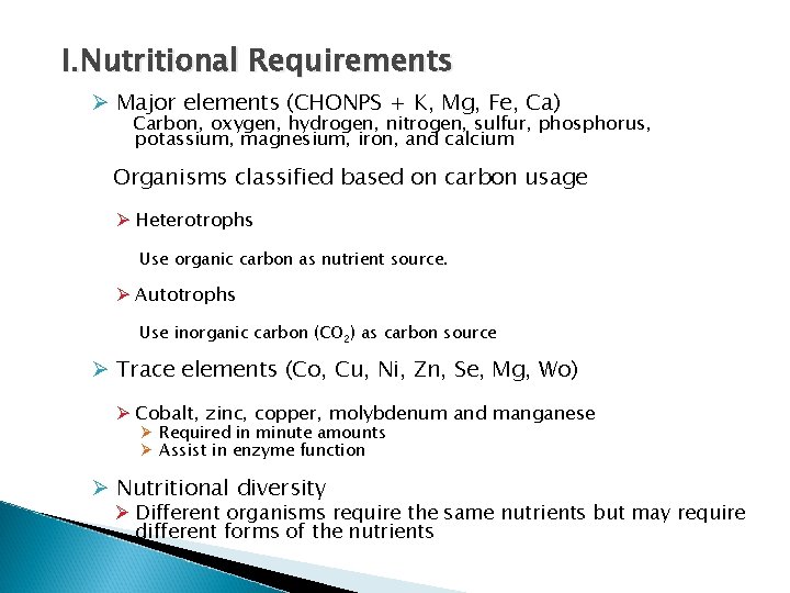 I. Nutritional Requirements Ø Major elements (CHONPS + K, Mg, Fe, Ca) Carbon, oxygen,
