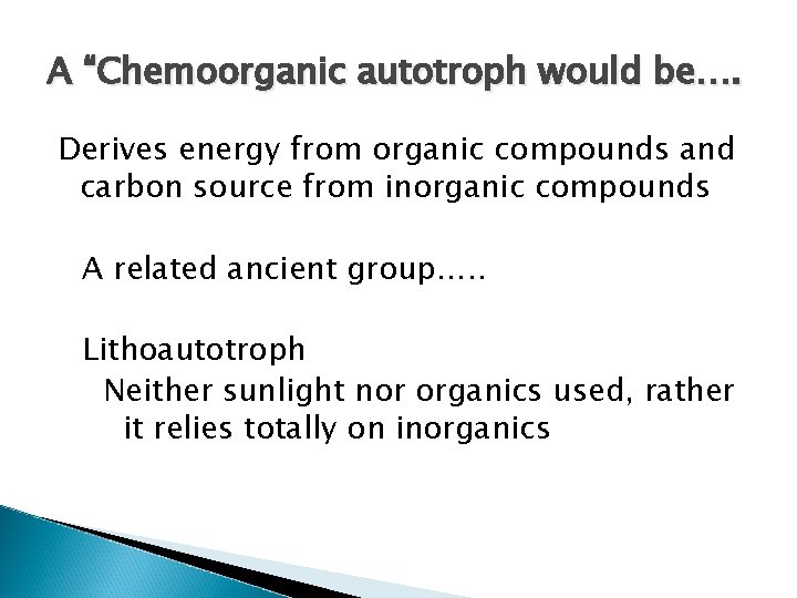 A “Chemoorganic autotroph would be…. Derives energy from organic compounds and carbon source from