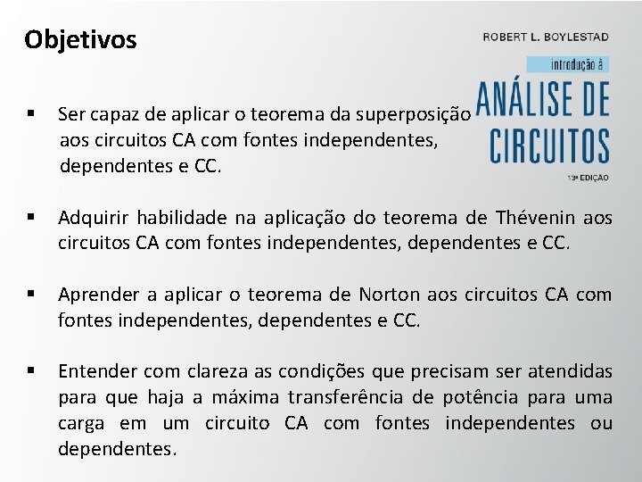 Objetivos § Ser capaz de aplicar o teorema da superposição aos circuitos CA com