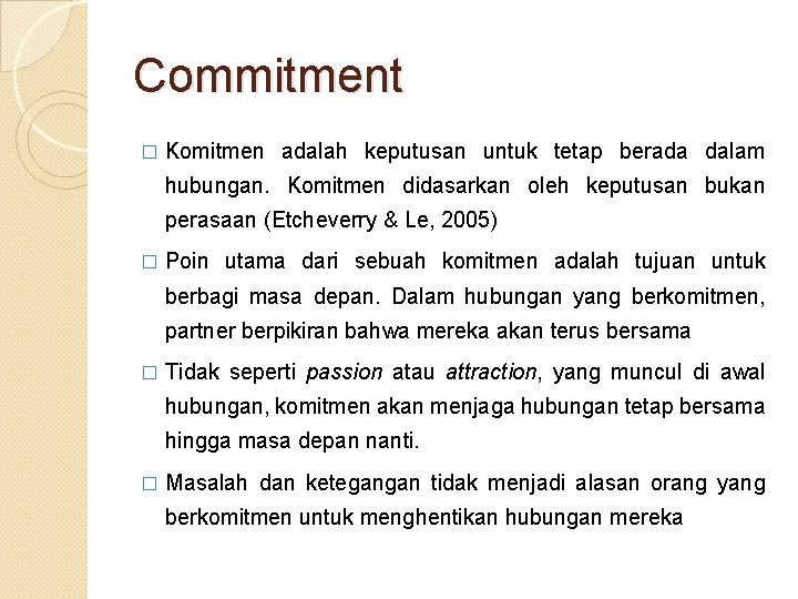 Commitment � Komitmen adalah keputusan untuk tetap berada dalam hubungan. Komitmen didasarkan oleh keputusan